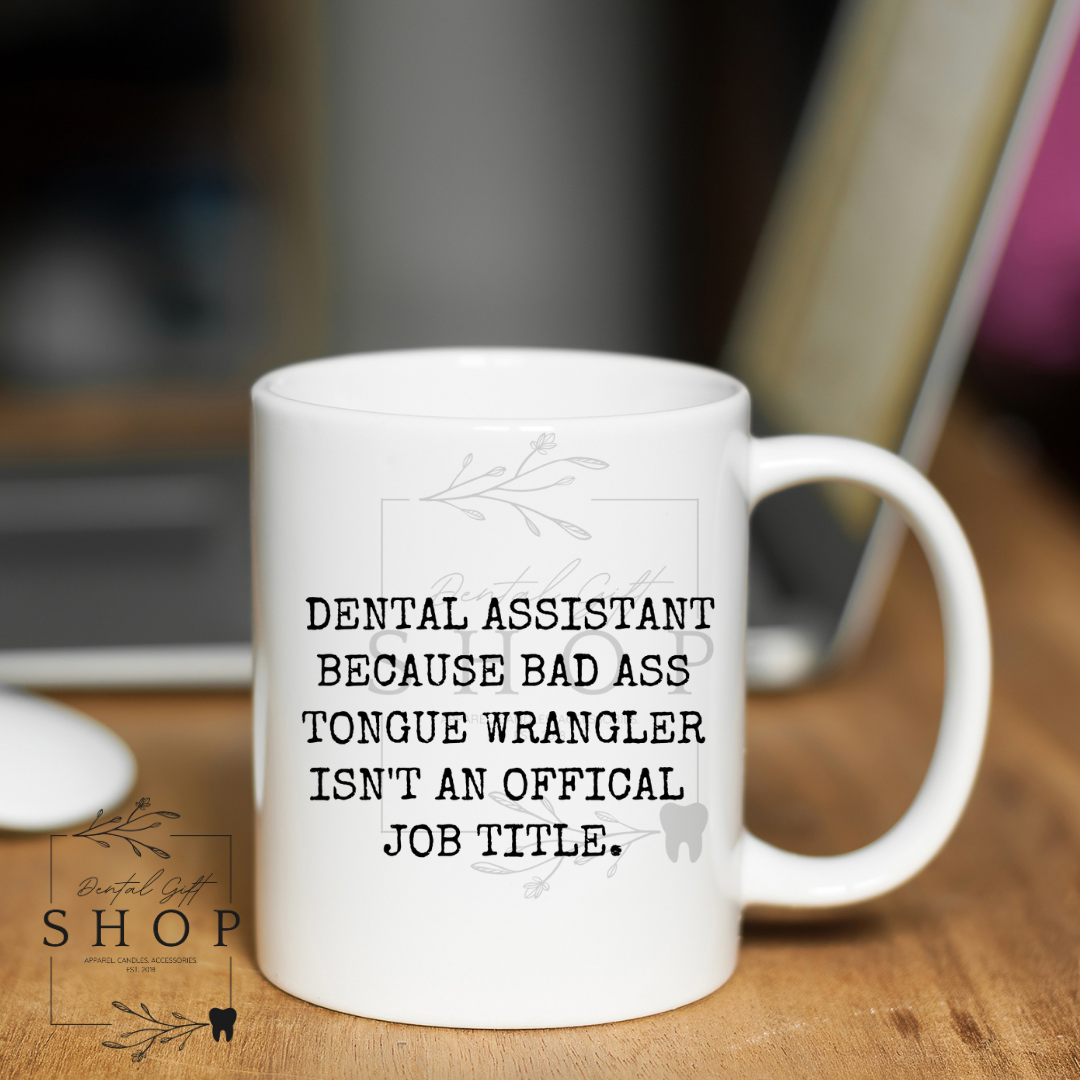 Bad A** Dental Assistant Mug Mug 11oz. White Ceramic